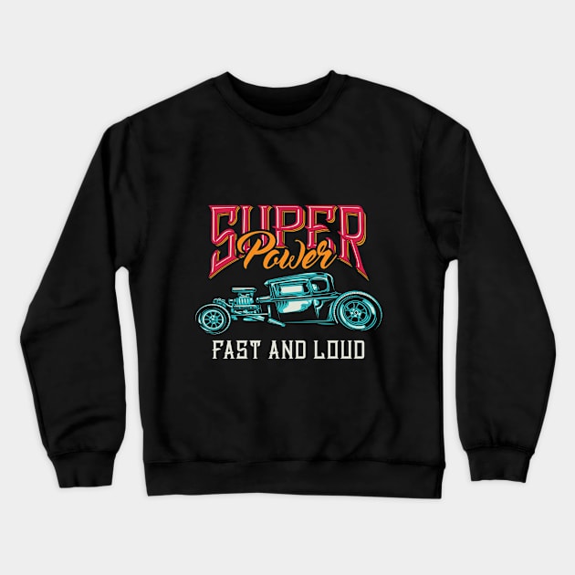 Super Power Fast And Loud Crewneck Sweatshirt by Verboten